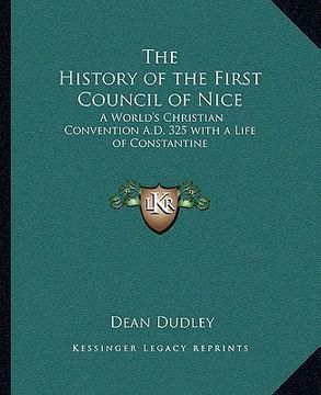 portada the history of the first council of nice: a world's christian convention a.d. 325 with a life of constantine (en Inglés)
