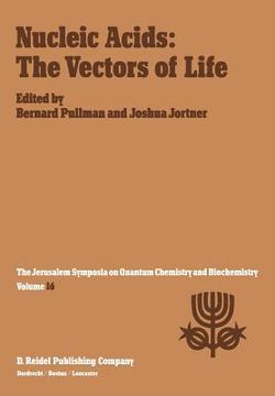 portada Nucleic Acids: The Vectors of Life: Proceedings of the Sixteenth Jerusalem Symposium on Quantum Chemistry and Biochemistry Held in Jerusalem, Israel, (in English)