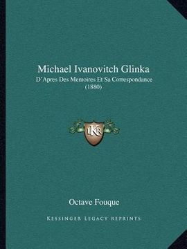 portada Michael Ivanovitch Glinka: D'Apres Des Memoires Et Sa Correspondance (1880) (in French)