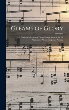 portada Gleams of Glory: a Choice Collection of Gospel Songs Suitable for All Occasions Where Songs Are Needed (en Inglés)