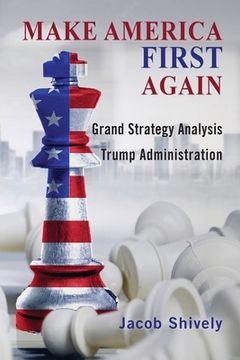 portada Make America First Again: Grand Strategy Analysis and the Trump Administration (en Inglés)