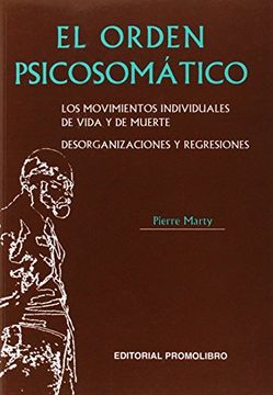 portada El Orden Psicosomatico: Los Movimientos Individuales de Vida y de Muerte, Desorganizaciones y Regresiones (in Spanish)