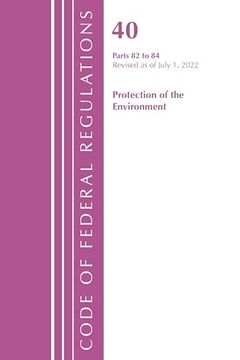 portada Code of Federal Regulations, Title 40 Protection of the Environment 82-84, Revised as of July 1, 2022: Part 1