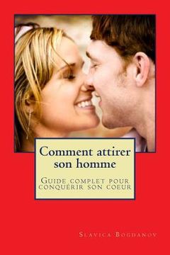 portada Comment attirer son homme et le garder: Guide complet pour conquerir son coeur (en Francés)