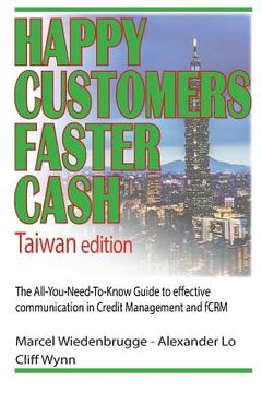 portada Happy Customers Faster Cash Taiwan edition: The All-You-Need-To-Know Guide to effective communication in Credit Management and fCRM (in English)