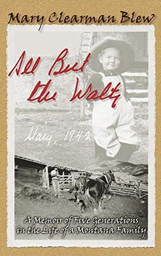 portada All but the Waltz: A Memoir of Five Generations in the Life of a Montana Family (en Inglés)