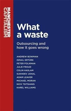 portada What a Waste: Outsourcing and how it Goes Wrong (Manchester Capitalism Mup) 