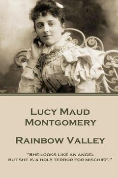 portada Lucy Maud Montgomery - Rainbow Valley: "She looks like an angel but she is a holy terror for mischief." (en Inglés)