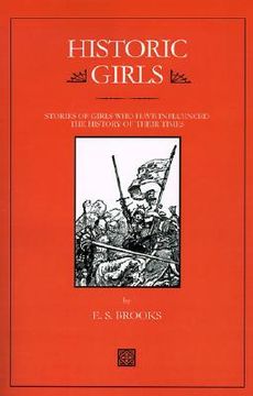 portada historic girls: stories of girls who have influenced the history of their times (en Inglés)