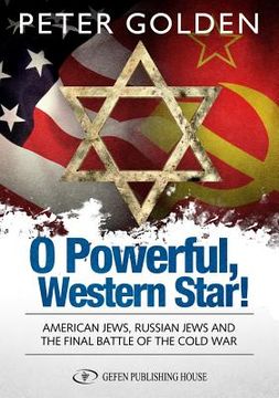 portada O Powerful, Western Star: American Jews, Russian Jews and the Final Battle of the Cold Ward (en Inglés)