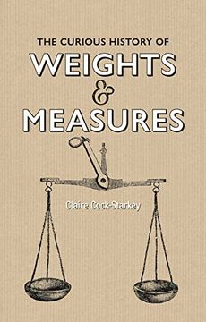 portada The Curious History of Weights & Measures (en Inglés)