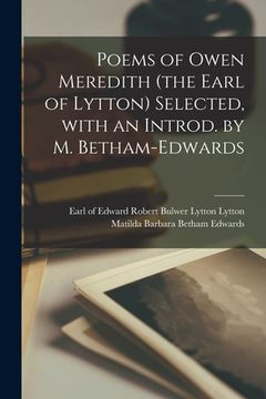 portada Poems of Owen Meredith (the Earl of Lytton) Selected, With an Introd. by M. Betham-Edwards