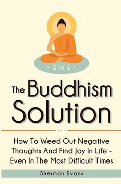 portada The Buddhism Solution 2 In 1: How To Weed Out Negative Thoughts And Find Joy In Life - Even In The Most Difficult Of Times (in English)