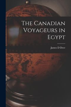 portada The Canadian Voyageurs in Egypt [microform] (en Inglés)