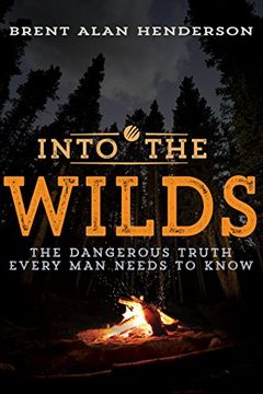 portada Into the Wilds: The Dangerous Truth Every Man Needs to Know (in English)