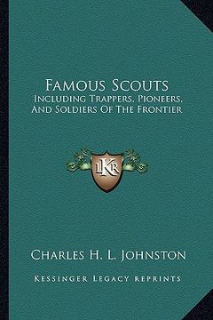 portada famous scouts: including trappers, pioneers, and soldiers of the frontier (en Inglés)