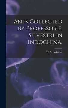 portada Ants Collected by Professor F. Silvestri in Indochina. (en Inglés)