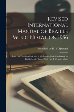 portada Revised International Manual of Braille Music Notation 1956: Based on Decisions Reached at the International Conference on Braille Music, Paris, 1954: (en Inglés)