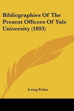 portada bibliographies of the present officers of yale university (1893)