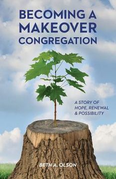 portada Becoming a Makeover Congregation: A Story of Hope, Renewal & Possibility