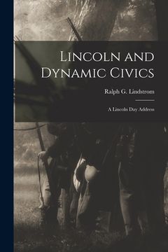 portada Lincoln and Dynamic Civics: a Lincoln Day Address (en Inglés)