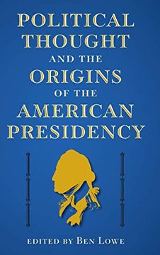 portada Political Thought and the Origins of the American Presidency (The Alan b. And Charna Larkin Series on the American Presidency) 