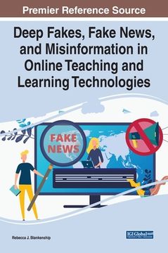 portada Deep Fakes, Fake News, and Misinformation in Online Teaching and Learning Technologies