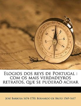 portada Elogios DOS Reys de Portugal: Com OS Mais Verdadeyros Retratos, Que Se Puderaõ Achar (en Portugués)