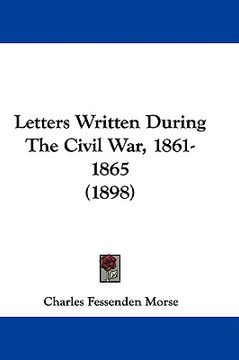 portada letters written during the civil war, 1861-1865 (1898)