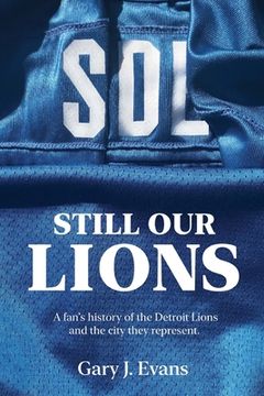 portada SOL Still Our Lions: A Fan's History of the Detroit Lions and the City They Represent (en Inglés)