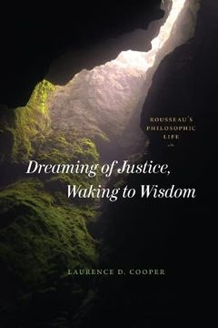 portada Dreaming of Justice, Waking to Wisdom: Rousseau's Philosophic Life (en Inglés)