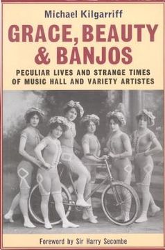 portada grace, beauty and banjos: peculiar lives and strange times of music hall and variety artistes (en Inglés)