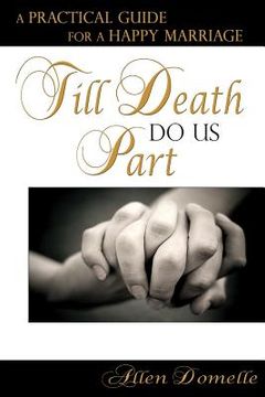 portada Till Death Do Us Part: A Practical Guide for a Happy Marriage (en Inglés)