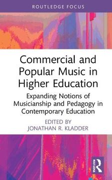 portada Commercial and Popular Music in Higher Education: Expanding Notions of Musicianship and Pedagogy in Contemporary Education (Cms Pedagogies and Innovations) (in English)