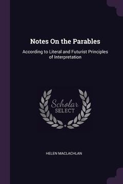 portada Notes On the Parables: According to Literal and Futurist Principles of Interpretation (in English)