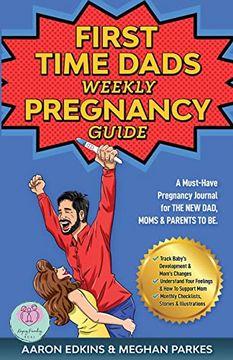 portada The First Time Dads Weekly Pregnancy Guide: A Must-Have Pregnancy Journal for the new Dad, Moms & Parents to be! (1) (First Time Parents - Moms & Dads) (in English)