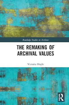 portada The Remaking of Archival Values (Routledge Studies in Archives) (in English)