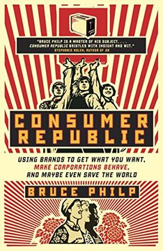 portada Consumer Republic: Using Brands to get What you Want, Make Corporations Behave, and Maybe Even Save the World (en Inglés)