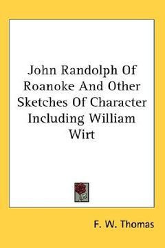 portada john randolph of roanoke and other sketches of character including william wirt (in English)