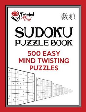 portada Twisted Mind Sudoku Puzzle Book, 500 Easy Mind Twisting Puzzles: With Only One Level of Difficulty So No Wasted Puzzles (en Inglés)
