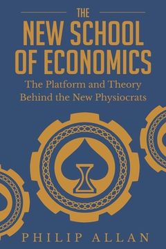 portada The New School of Economics: The Platform and Theory Behind the New Physiocrats (en Inglés)