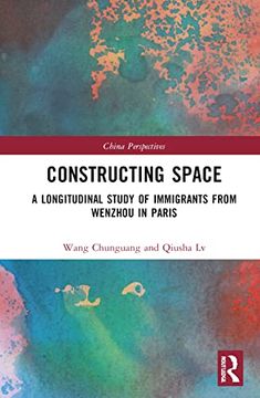 portada Constructing Space: A Longitudinal Study of Immigrants From Wenzhou in Paris (China Perspectives) (en Inglés)
