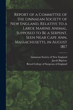 portada Report of a Committee of the Linnaean Society of New England, Relative to a Large Marine Animal, Supposed to Be a Serpent, Seen Near Cape Ann, Massach (in English)