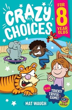 portada Crazy Choices for 8 Year Olds: Mad decisions and tricky trivia in a book you can play! (in English)