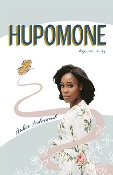 portada Hupomone: The Journey of a Young Woman Forsaking Stereotypes & Defying Odds to Become Who God Called Her to Be (in English)