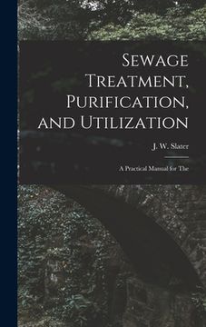 portada Sewage Treatment, Purification, and Utilization: A Practical Manual for The (in English)