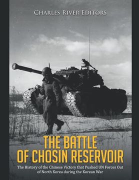 portada The Battle of Chosin Reservoir: The History of the Chinese Victory that Pushed UN Forces Out of North Korea during the Korean War