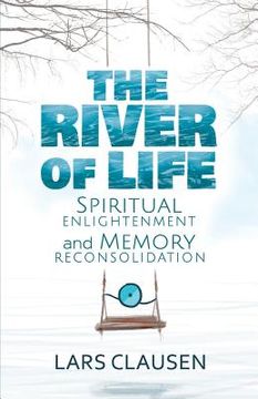 portada The River of Life (Color Edition): Spiritual Enlightenment and Memory Reconsolidation (en Inglés)