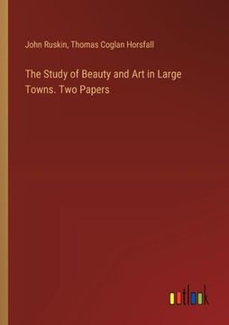 portada The Study of Beauty and Art in Large Towns. Two Papers (en Inglés)