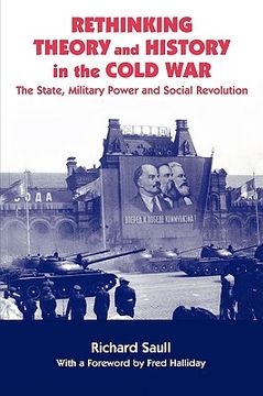 portada rethinking theory and history in the cold war: the state, military power and social revolution (en Inglés)
